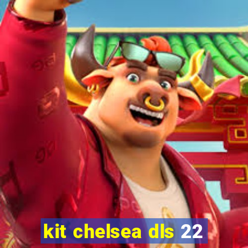 kit chelsea dls 22